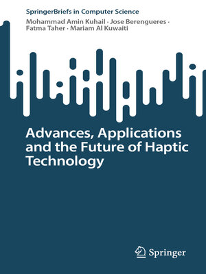 cover image of Advances, Applications and the Future of Haptic Technology